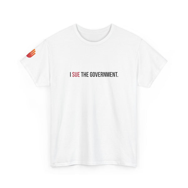 I SUE THE GOVERNMENT. ICAN tee shirt