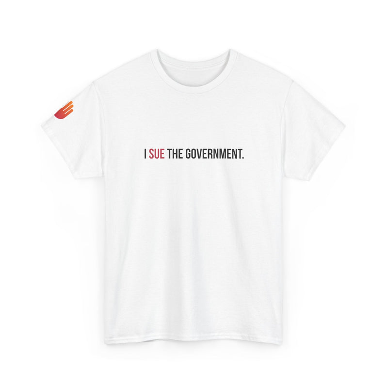 I SUE THE GOVERNMENT. ICAN tee shirt