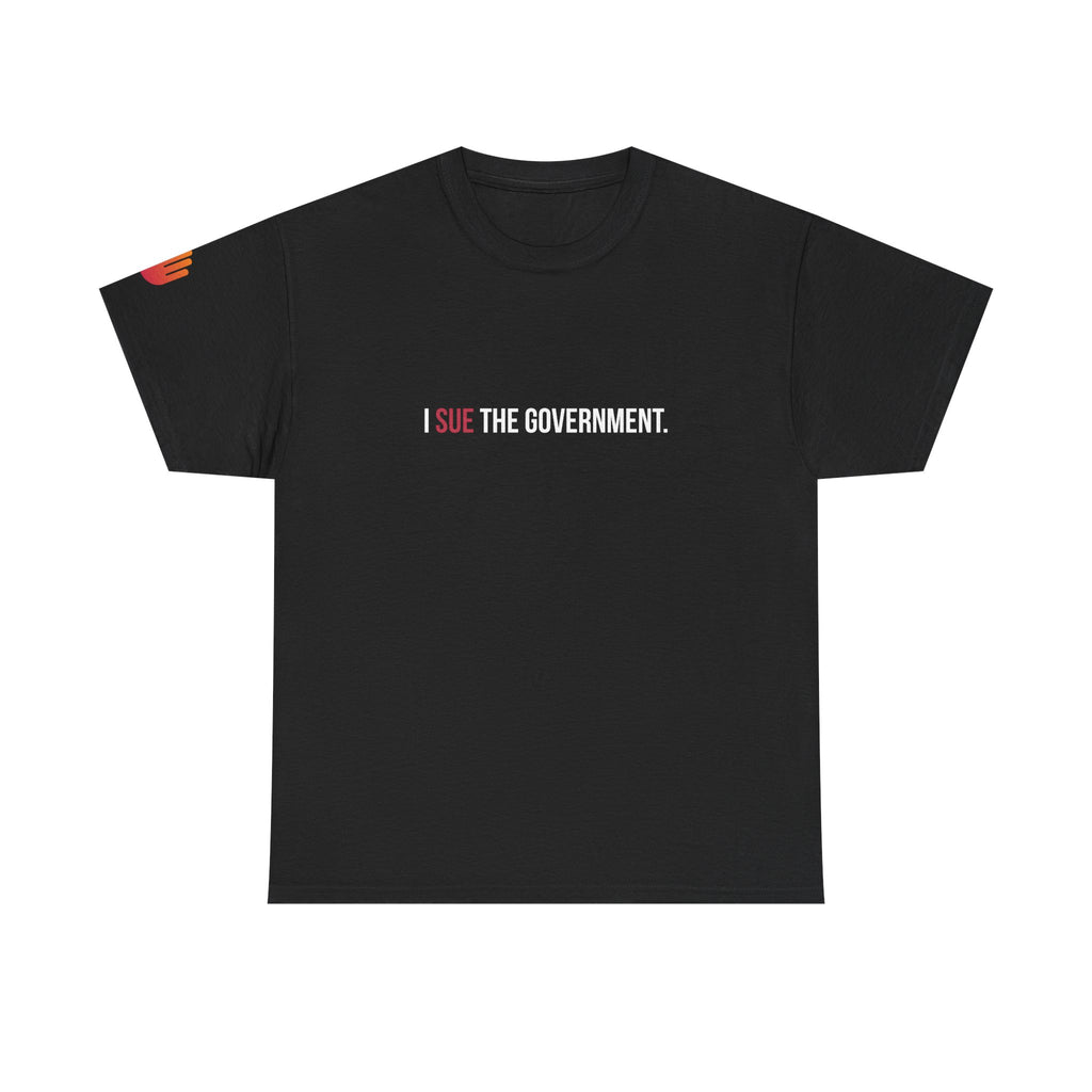 I SUE THE GOVERNMENT. ICAN tee shirt