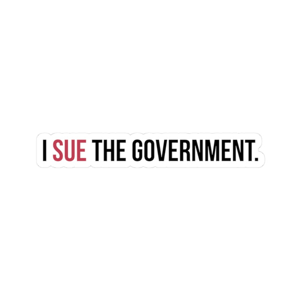 I SUE THE GOVERNMENT. ICAN Sticker