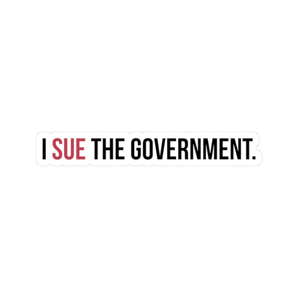 I SUE THE GOVERNMENT. ICAN Sticker