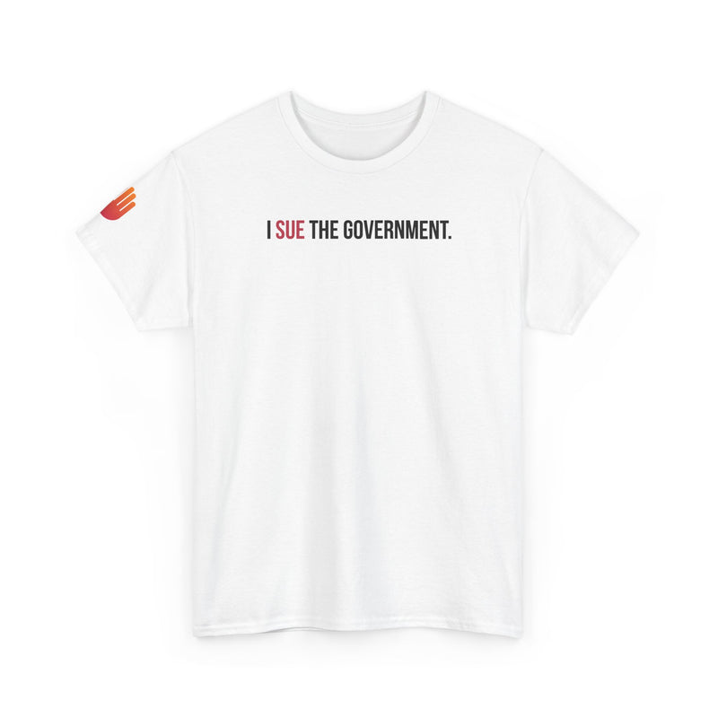 I SUE THE GOVERNMENT. ICAN tee shirt