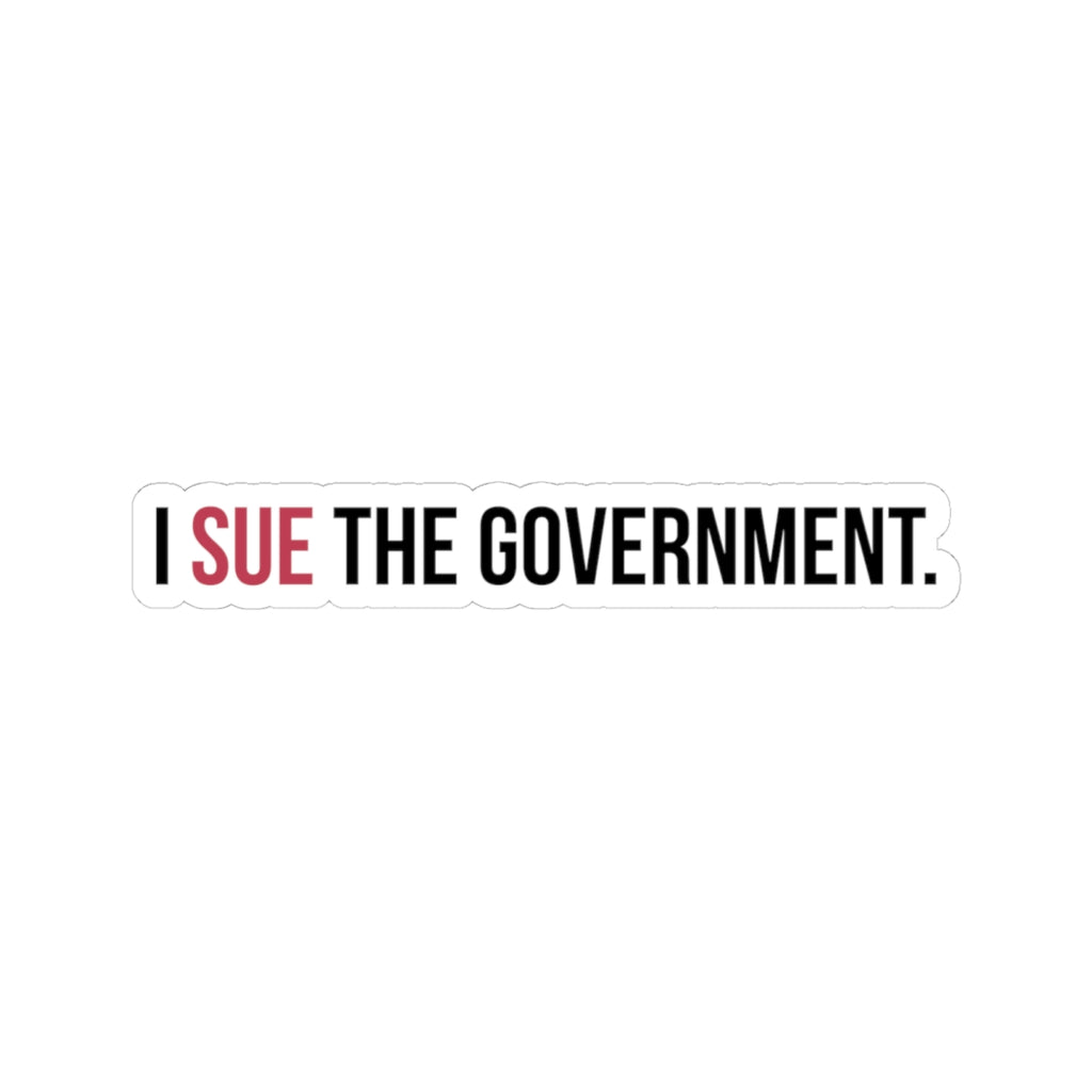 I SUE THE GOVERNMENT. ICAN Sticker