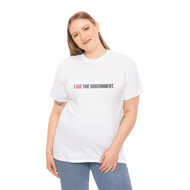 I SUE THE GOVERNMENT. ICAN tee shirt