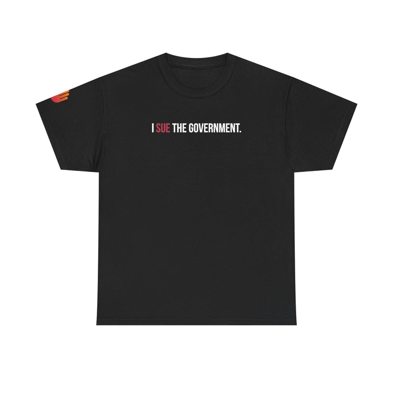 I SUE THE GOVERNMENT. ICAN tee shirt