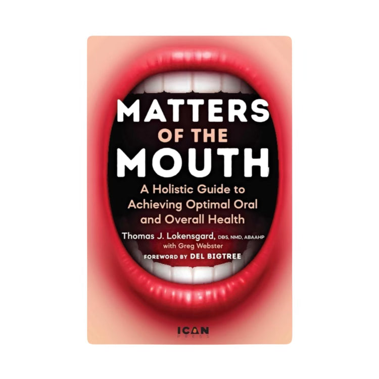 Book: Matters of the Mouth: A Holistic Guide to Achieving Optimal Oral and Overall Health